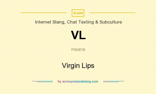 What does VL mean? It stands for Virgin Lips