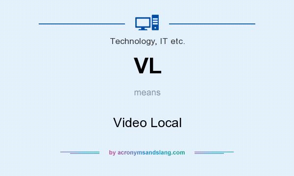 What does VL mean? It stands for Video Local