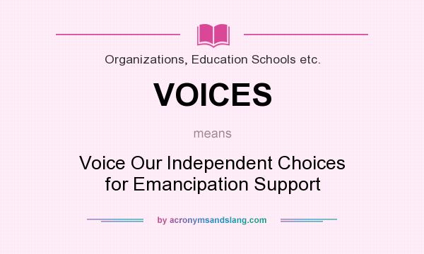 What does VOICES mean? It stands for Voice Our Independent Choices for Emancipation Support