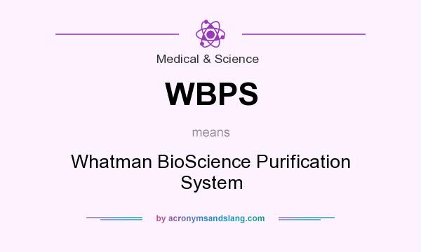 What does WBPS mean? It stands for Whatman BioScience Purification System