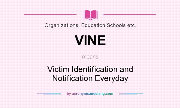 What does VINE mean? It stands for Victim Identification and Notification Everyday
