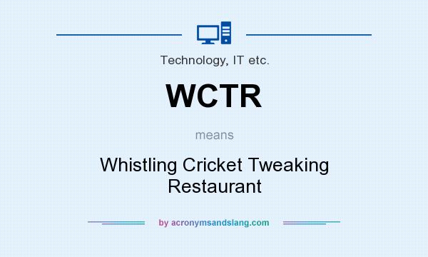 What does WCTR mean? It stands for Whistling Cricket Tweaking Restaurant