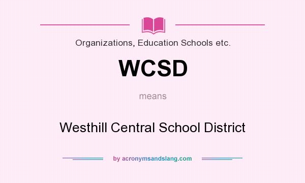 What does WCSD mean? It stands for Westhill Central School District