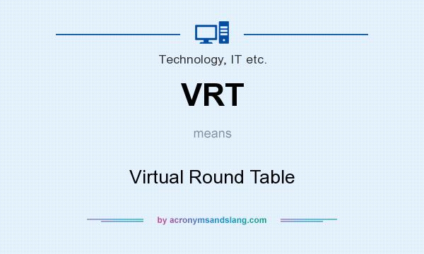 What does VRT mean? It stands for Virtual Round Table