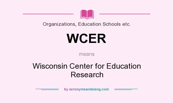 What does WCER mean? It stands for Wisconsin Center for Education Research