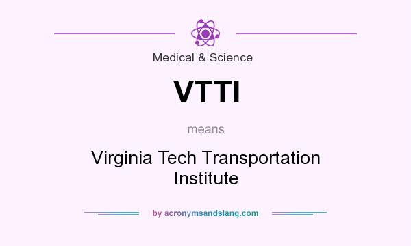 What does VTTI mean? It stands for Virginia Tech Transportation Institute