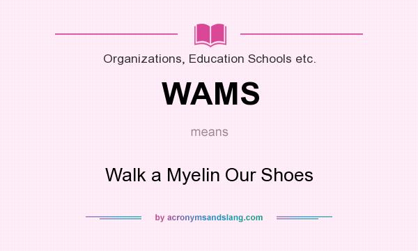 What does WAMS mean? It stands for Walk a Myelin Our Shoes