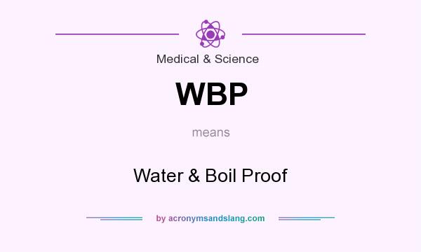 What does WBP mean? It stands for Water & Boil Proof