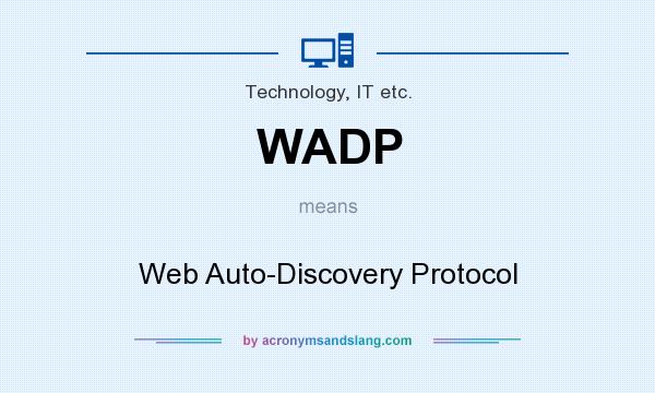 What does WADP mean? It stands for Web Auto-Discovery Protocol