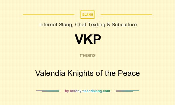 What does VKP mean? It stands for Valendia Knights of the Peace