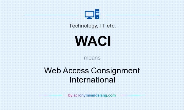 What does WACI mean? It stands for Web Access Consignment International