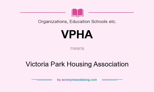 What does VPHA mean? It stands for Victoria Park Housing Association