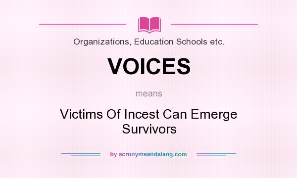 What does VOICES mean? It stands for Victims Of Incest Can Emerge Survivors