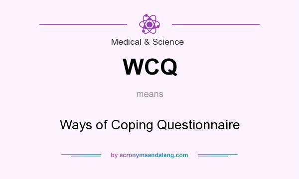 What does WCQ mean? It stands for Ways of Coping Questionnaire