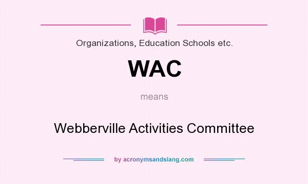 What does WAC mean? It stands for Webberville Activities Committee
