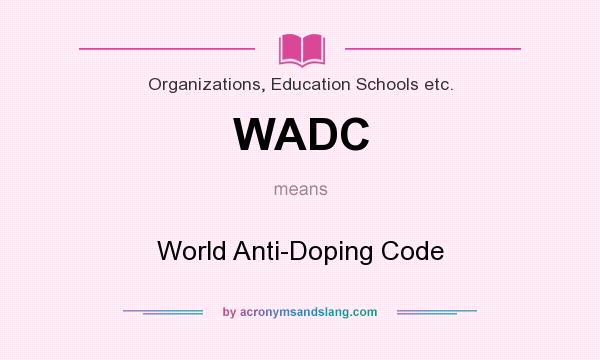 What does WADC mean? It stands for World Anti-Doping Code