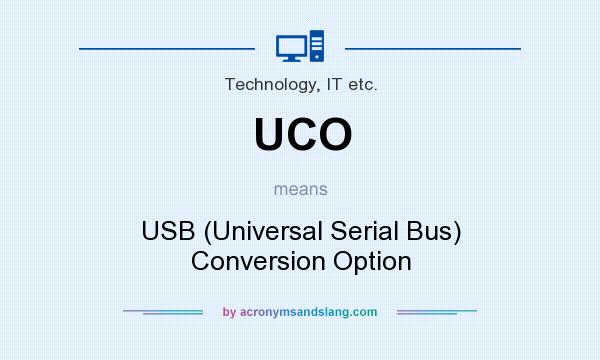 What does UCO mean? It stands for USB (Universal Serial Bus) Conversion Option
