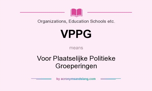What does VPPG mean? It stands for Voor Plaatselijke Politieke Groeperingen