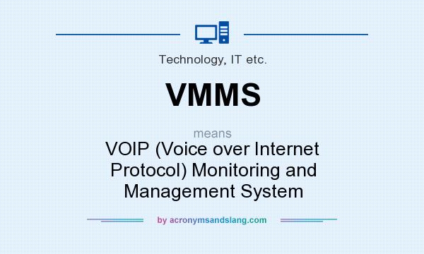 What does VMMS mean? It stands for VOIP (Voice over Internet Protocol) Monitoring and Management System