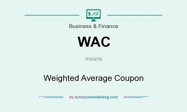 What does WAC mean? It stands for Weighted Average Coupon