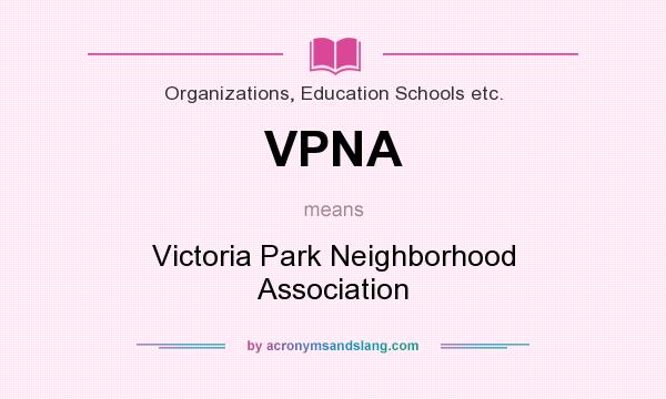 What does VPNA mean? It stands for Victoria Park Neighborhood Association