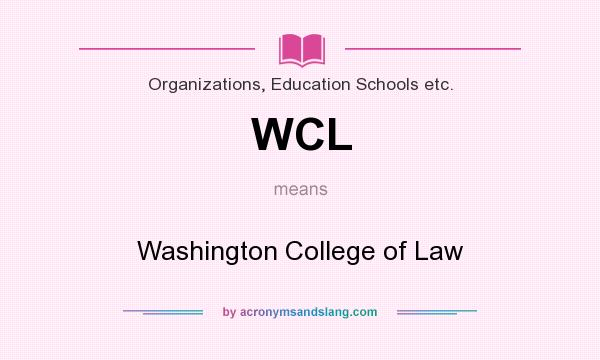 What does WCL mean? It stands for Washington College of Law