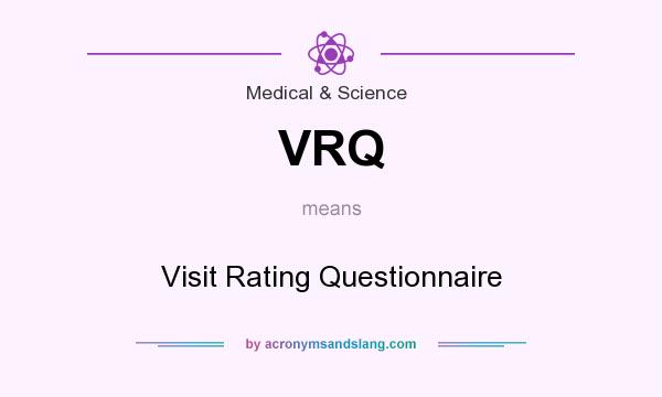 What does VRQ mean? It stands for Visit Rating Questionnaire