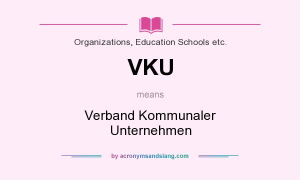 What does VKU mean? It stands for Verband Kommunaler Unternehmen