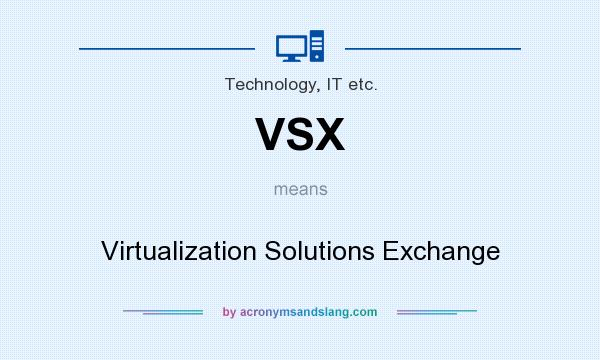 What does VSX mean? It stands for Virtualization Solutions Exchange