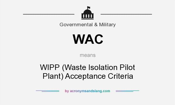 What does WAC mean? It stands for WIPP (Waste Isolation Pilot Plant) Acceptance Criteria