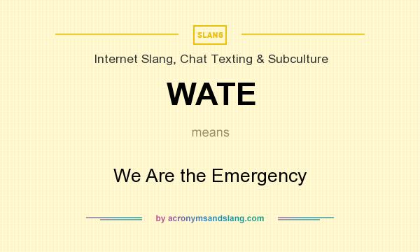 What does WATE mean? It stands for We Are the Emergency