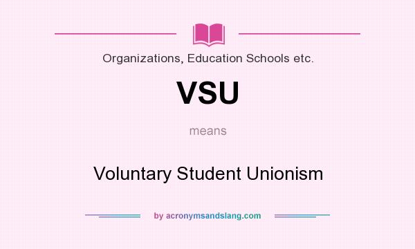 What does VSU mean? It stands for Voluntary Student Unionism