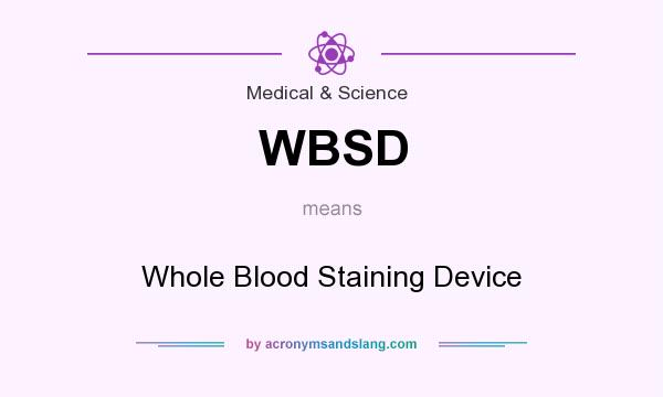 What does WBSD mean? It stands for Whole Blood Staining Device