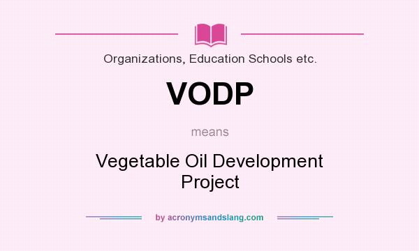 What does VODP mean? It stands for Vegetable Oil Development Project