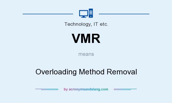 What does VMR mean? It stands for Overloading Method Removal