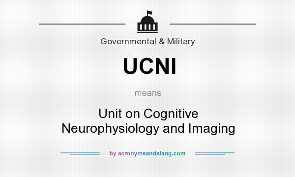 What does UCNI mean? It stands for Unit on Cognitive Neurophysiology and Imaging