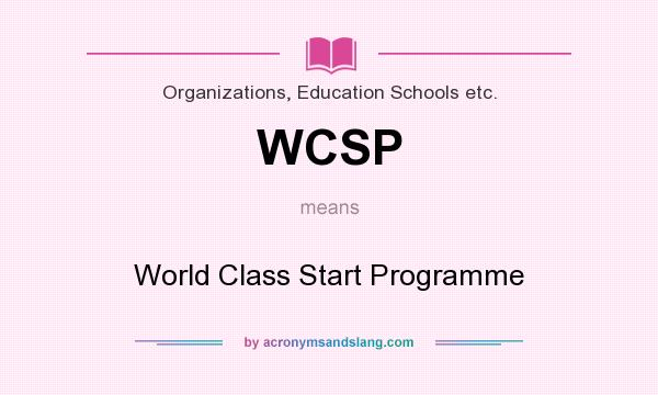 What does WCSP mean? It stands for World Class Start Programme