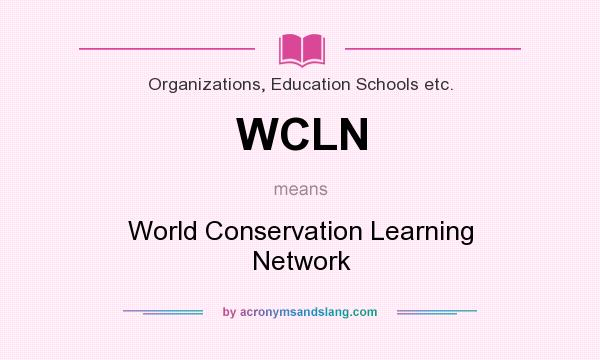 What does WCLN mean? It stands for World Conservation Learning Network