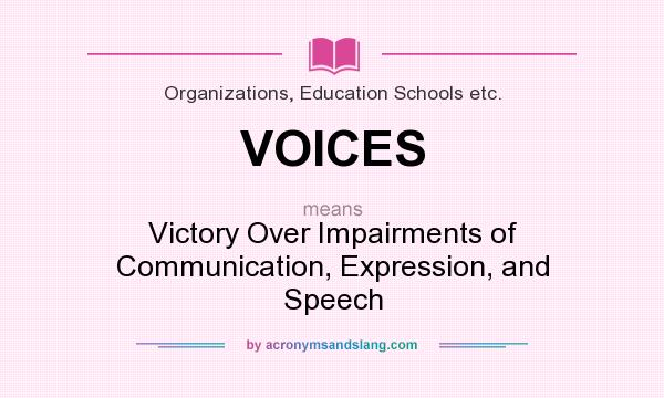 What does VOICES mean? It stands for Victory Over Impairments of Communication, Expression, and Speech