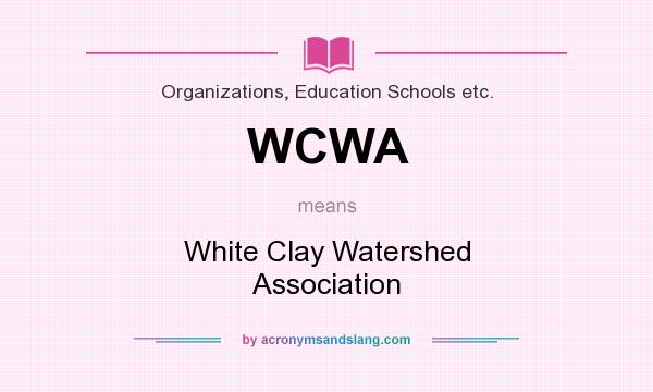 What does WCWA mean? It stands for White Clay Watershed Association