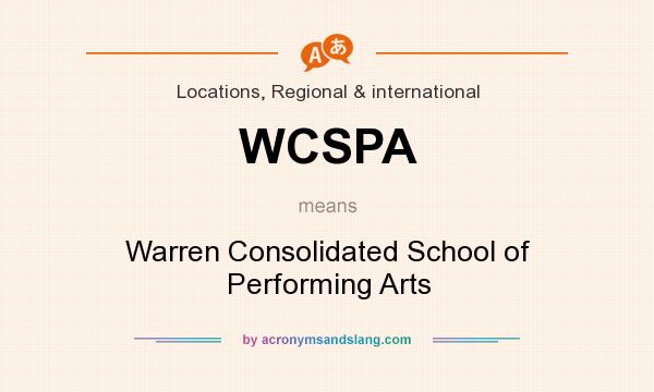 What does WCSPA mean? It stands for Warren Consolidated School of Performing Arts