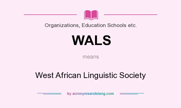 What does WALS mean? It stands for West African Linguistic Society
