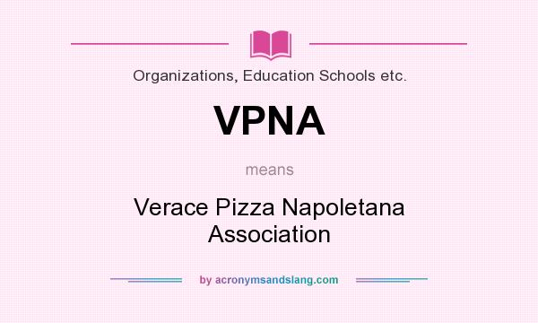 What does VPNA mean? It stands for Verace Pizza Napoletana Association