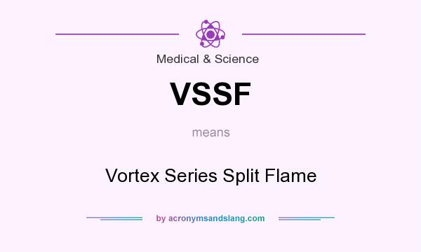 What does VSSF mean? It stands for Vortex Series Split Flame