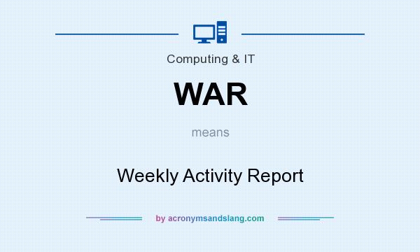 What does WAR mean? It stands for Weekly Activity Report
