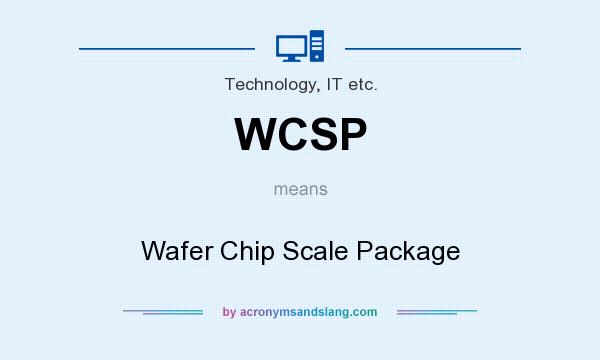 What does WCSP mean? It stands for Wafer Chip Scale Package
