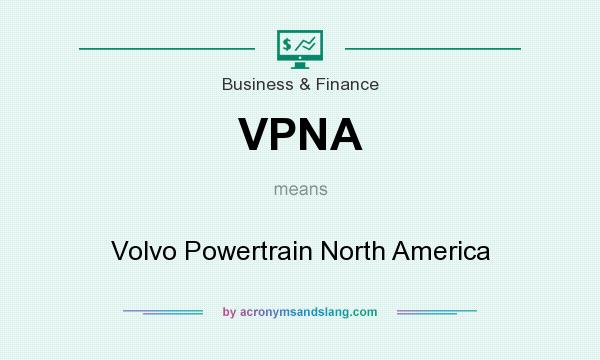 What does VPNA mean? It stands for Volvo Powertrain North America
