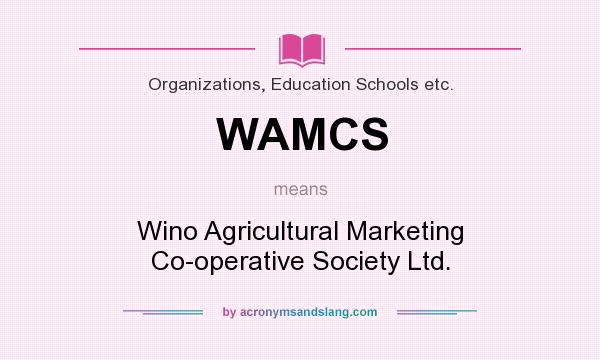 What does WAMCS mean? It stands for Wino Agricultural Marketing Co-operative Society Ltd.