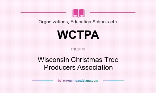 What does WCTPA mean? It stands for Wisconsin Christmas Tree Producers Association