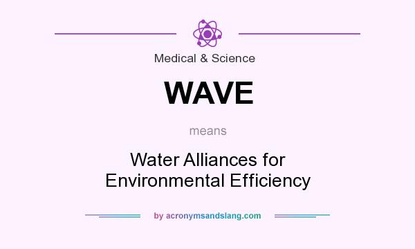 What does WAVE mean? It stands for Water Alliances for Environmental Efficiency
